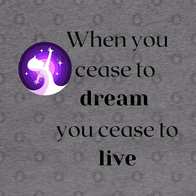 When you cease to dream you cease to live.... by formony designs